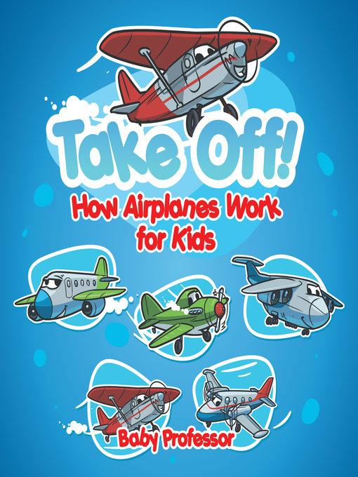 Title details for Take Off! How Aeroplanes Work for Kids by Baby Professor - Available